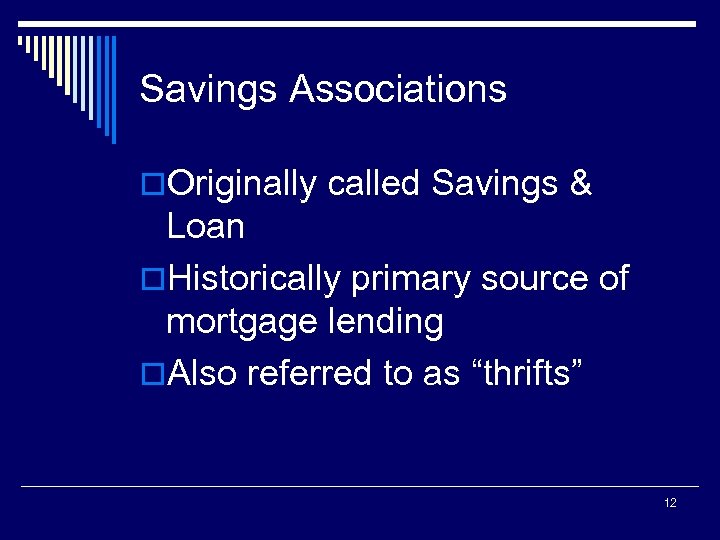 Savings Associations o. Originally called Savings & Loan o. Historically primary source of mortgage