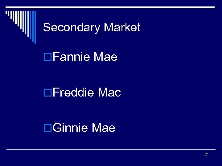 Secondary Market o. Fannie Mae o. Freddie Mac o. Ginnie Mae 24 