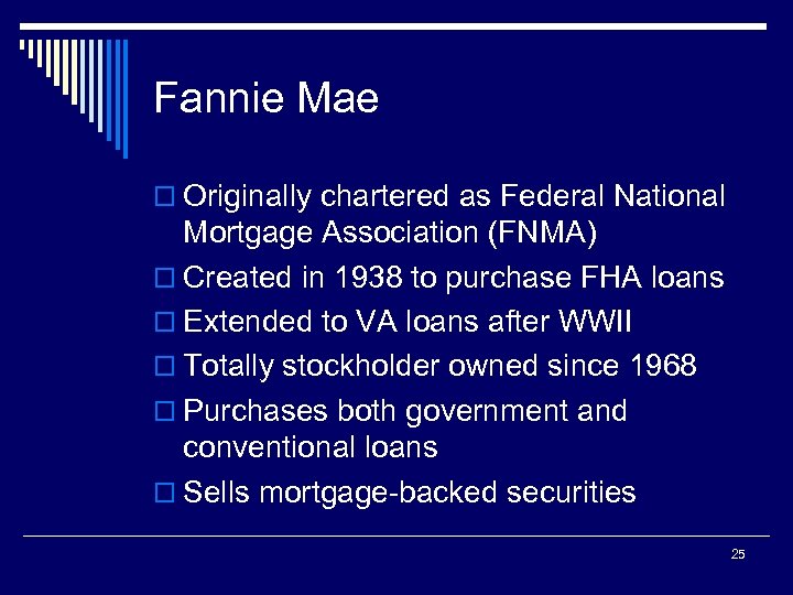 Fannie Mae o Originally chartered as Federal National Mortgage Association (FNMA) o Created in