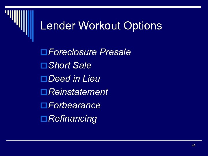 Lender Workout Options o Foreclosure Presale o Short Sale o Deed in Lieu o