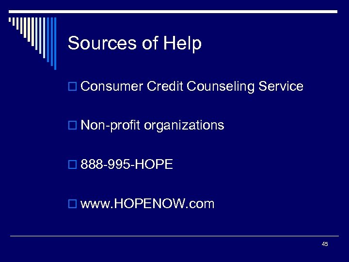 Sources of Help o Consumer Credit Counseling Service o Non-profit organizations o 888 -995