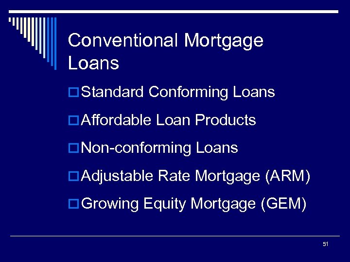 Conventional Mortgage Loans o Standard Conforming Loans o Affordable Loan Products o Non-conforming Loans