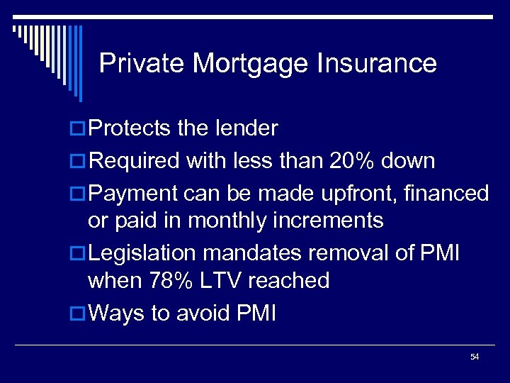 Private Mortgage Insurance o Protects the lender o Required with less than 20% down
