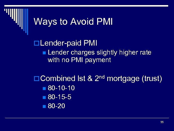 Ways to Avoid PMI o Lender-paid PMI n Lender charges slightly higher rate with