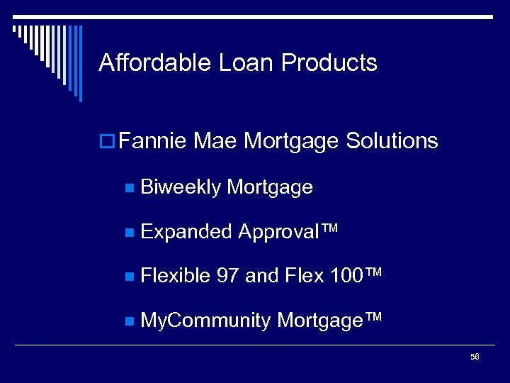 Affordable Loan Products o Fannie Mae Mortgage Solutions n Biweekly Mortgage n Expanded Approval™