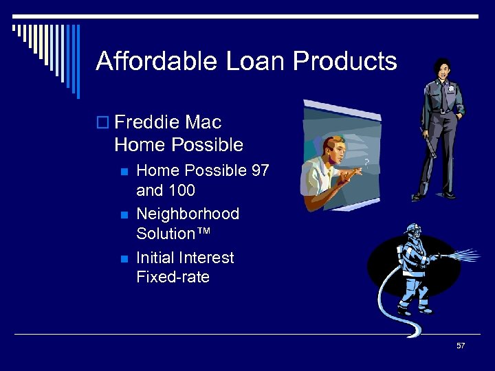 Affordable Loan Products o Freddie Mac Home Possible n n n Home Possible 97