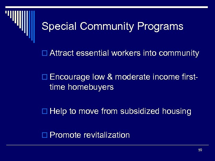 Special Community Programs o Attract essential workers into community o Encourage low & moderate