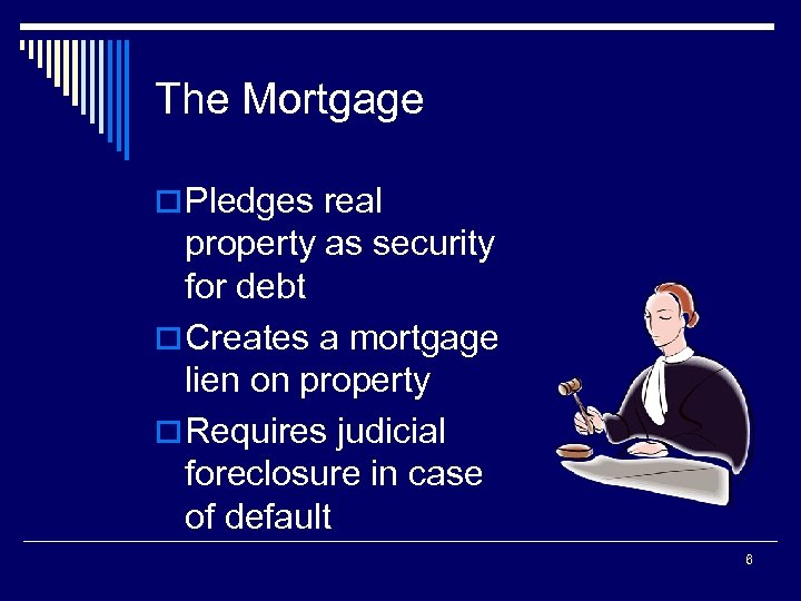 The Mortgage o Pledges real property as security for debt o Creates a mortgage