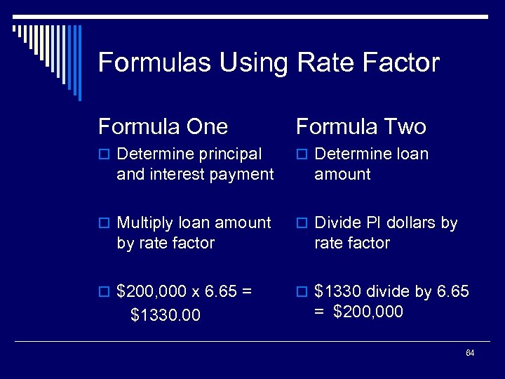 Formulas Using Rate Factor Formula One Formula Two o Determine principal o Determine loan