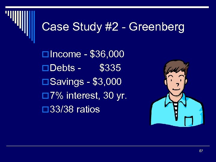 Case Study #2 - Greenberg o Income - $36, 000 o Debts - $335