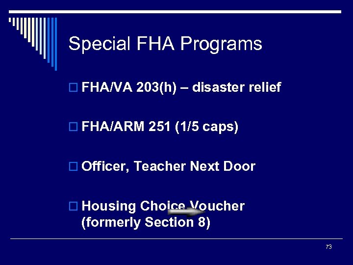 Special FHA Programs o FHA/VA 203(h) – disaster relief o FHA/ARM 251 (1/5 caps)