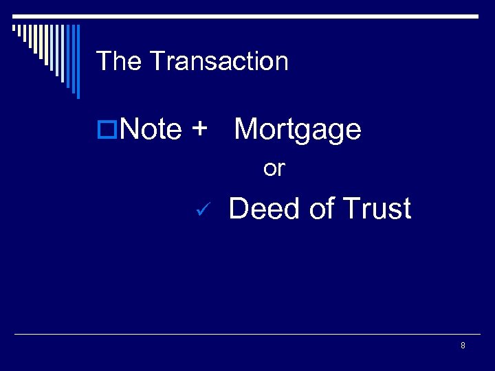 The Transaction o. Note + Mortgage or ü Deed of Trust 8 