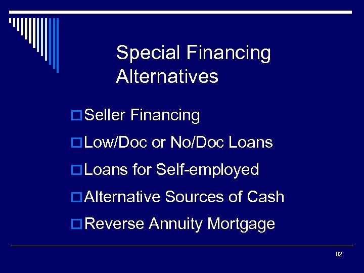 Special Financing Alternatives o Seller Financing o Low/Doc or No/Doc Loans o Loans for
