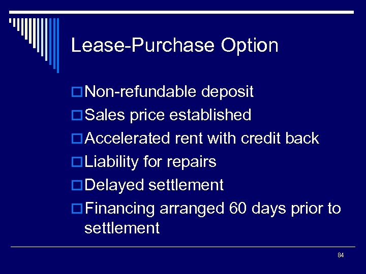 Lease-Purchase Option o Non-refundable deposit o Sales price established o Accelerated rent with credit