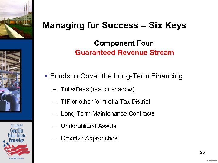 Managing for Success – Six Keys Component Four: Guaranteed Revenue Stream § Funds to