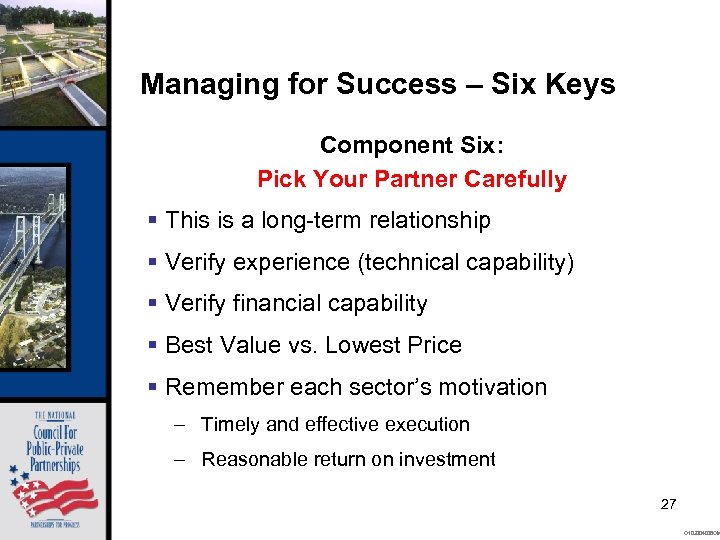 Managing for Success – Six Keys Component Six: Pick Your Partner Carefully § This