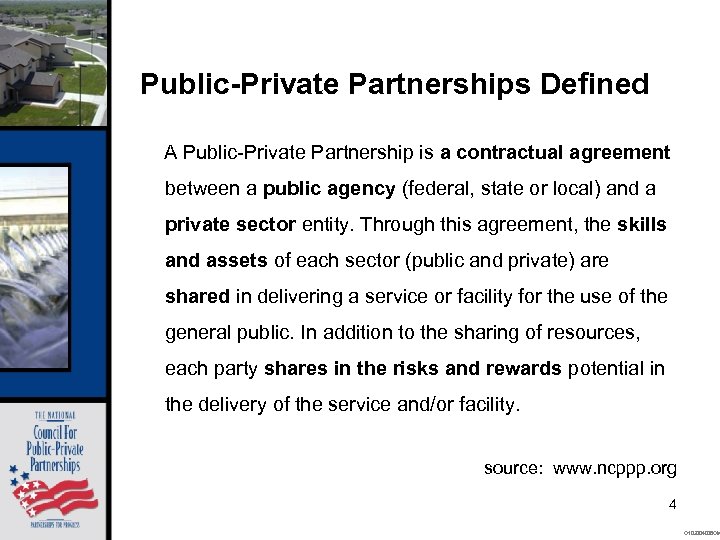 Public-Private Partnerships Defined A Public-Private Partnership is a contractual agreement between a public agency