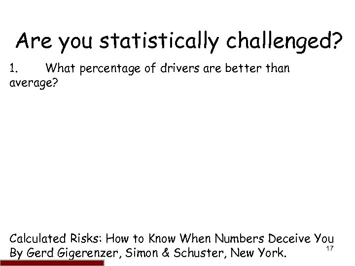 Are you statistically challenged? 1. What percentage of drivers are better than average? Calculated
