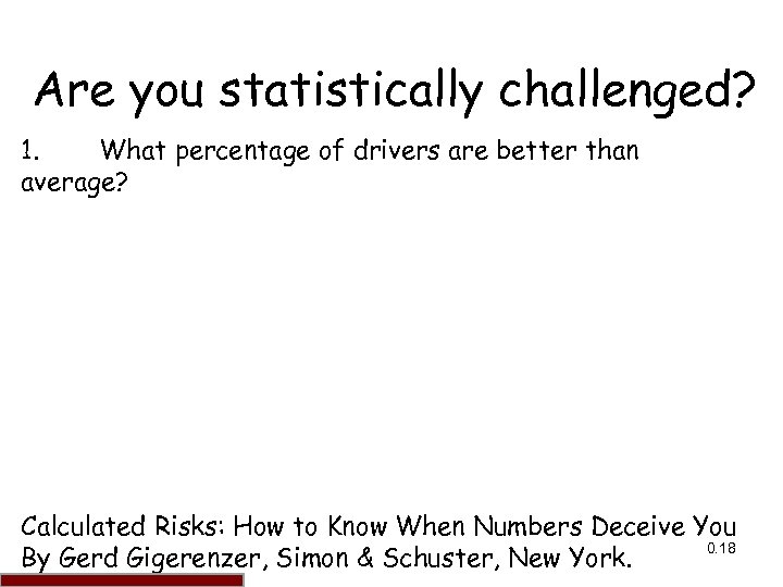 Are you statistically challenged? 1. What percentage of drivers are better than average? Around