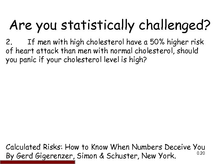 Are you statistically challenged? 2. If men with high cholesterol have a 50% higher