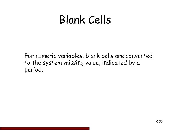 Blank Cells For numeric variables, blank cells are converted to the system-missing value, indicated