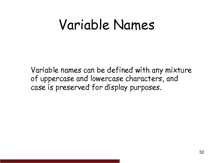 Variable Names Variable names can be defined with any mixture of uppercase and lowercase