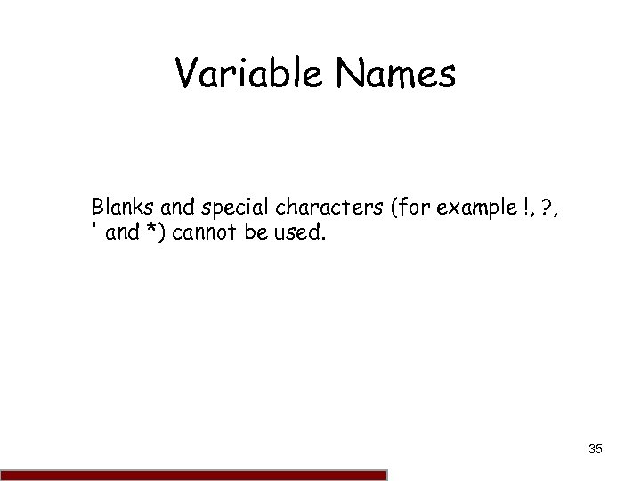 Variable Names Blanks and special characters (for example !, ? , ' and *)