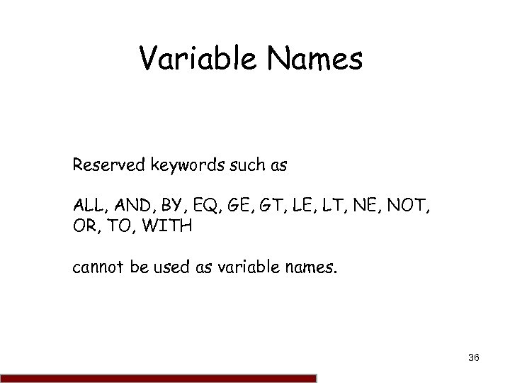 Variable Names Reserved keywords such as ALL, AND, BY, EQ, GE, GT, LE, LT,