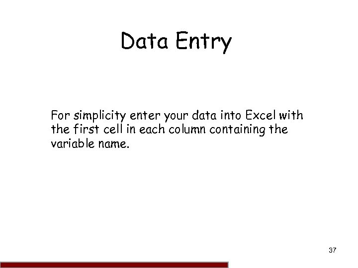 Data Entry For simplicity enter your data into Excel with the first cell in
