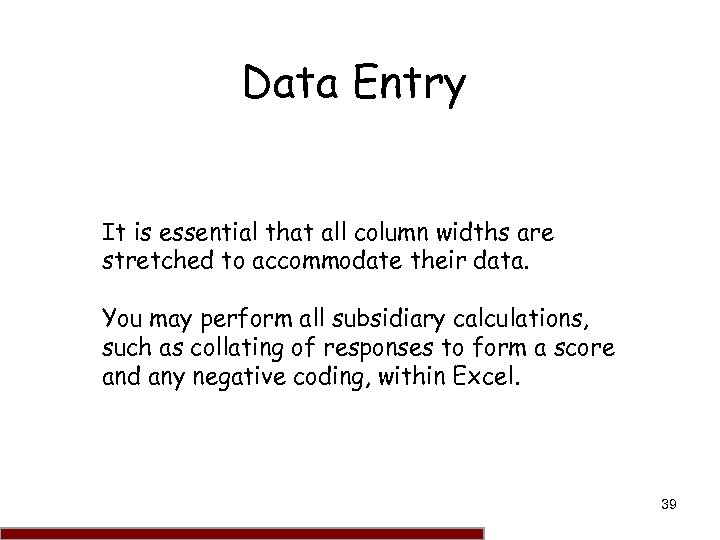 Data Entry It is essential that all column widths are stretched to accommodate their