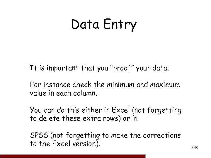 Data Entry It is important that you “proof” your data. For instance check the