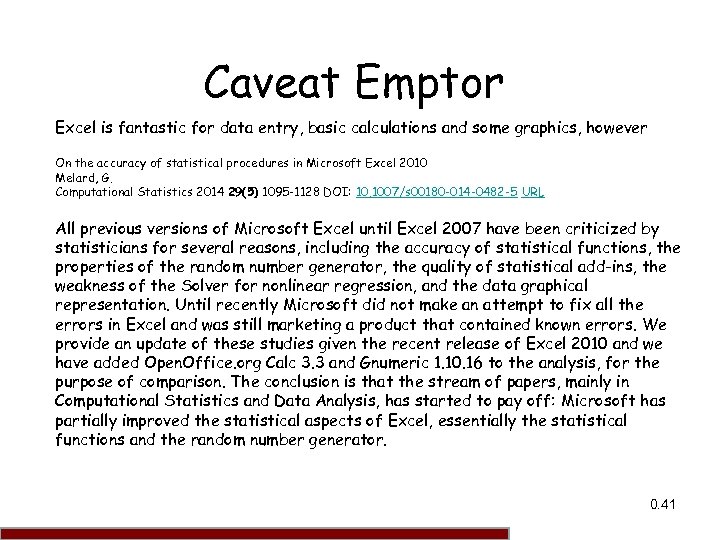 Caveat Emptor Excel is fantastic for data entry, basic calculations and some graphics, however