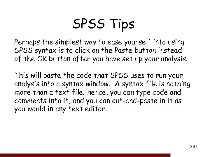SPSS Tips Perhaps the simplest way to ease yourself into using SPSS syntax is