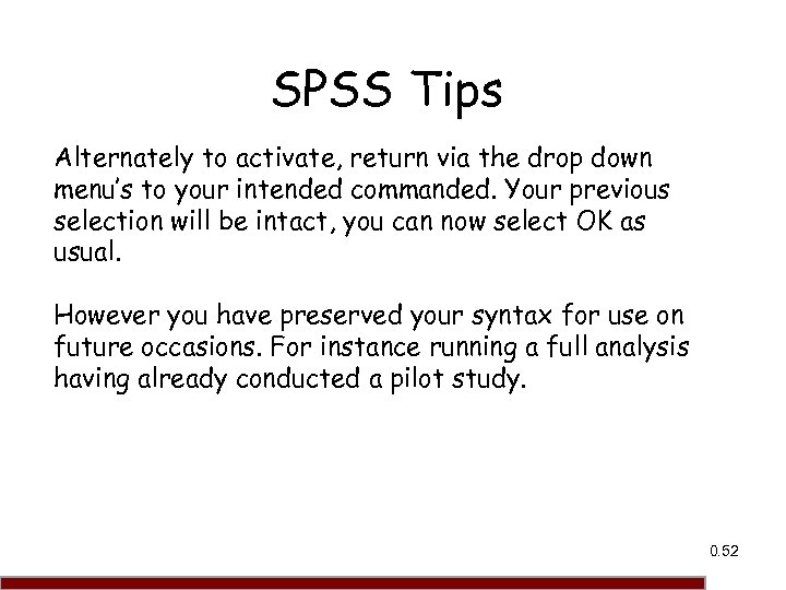 SPSS Tips Alternately to activate, return via the drop down menu’s to your intended