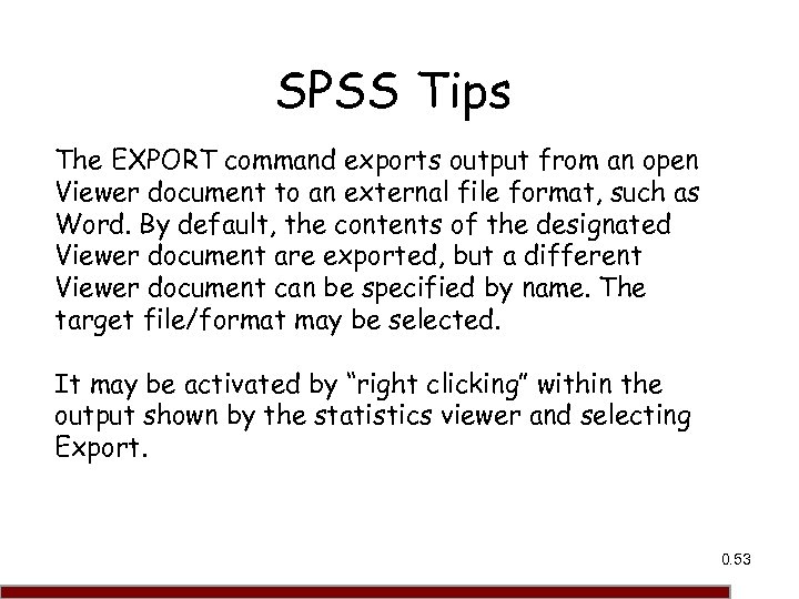 SPSS Tips The EXPORT command exports output from an open Viewer document to an
