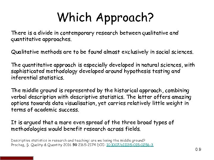 Which Approach? There is a divide in contemporary research between qualitative and quantitative approaches.