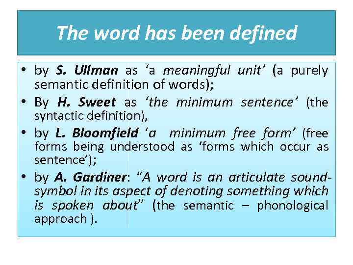 The word has been defined • by S. Ullman as ‘a meaningful unit’ (a