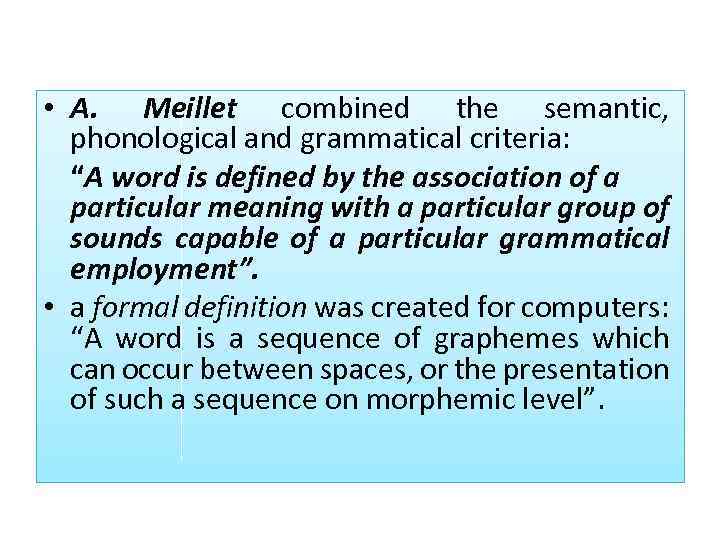  • A. Meillet combined the semantic, phonological and grammatical criteria: “A word is