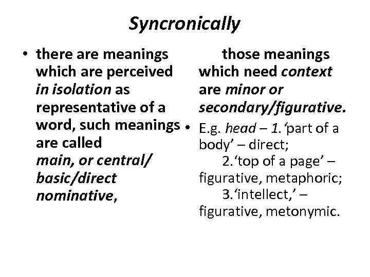 Syncronically • there are meanings which are perceived in isolation as representative of a