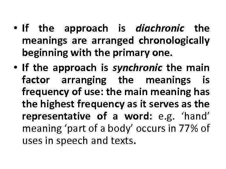  • If the approach is diachronic the meanings are arranged chronologically beginning with