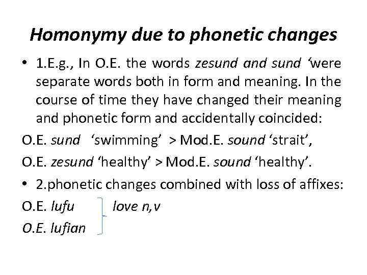 Homonymy due to phonetic changes • 1. E. g. , In O. E. the