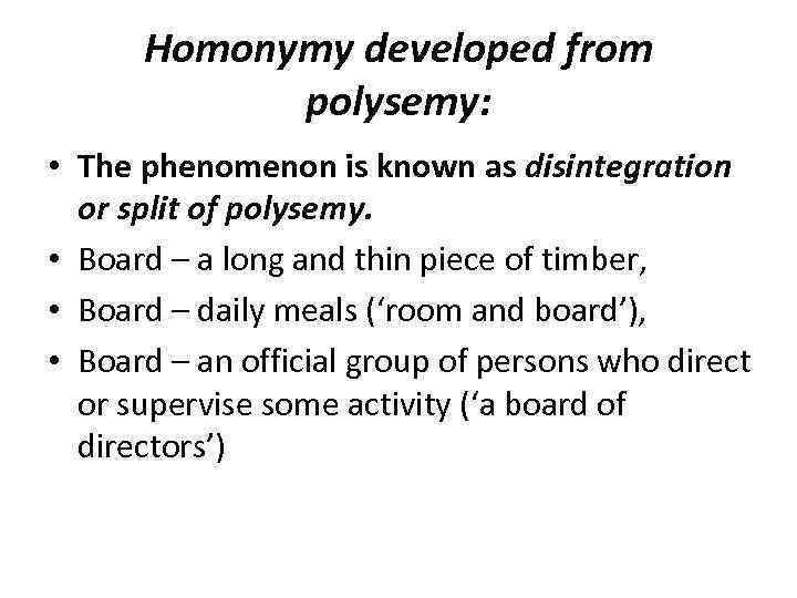 Homonymy developed from polysemy: • The phenomenon is known as disintegration or split of