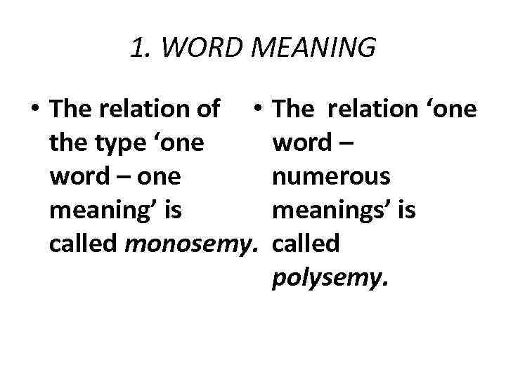 1. WORD MEANING • The relation of • the type ‘one word – one