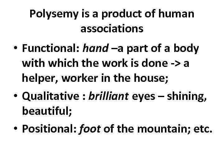 Polysemy is a product of human associations • Functional: hand –a part of a