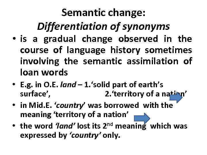 Semantic change: Differentiation of synonyms • is a gradual change observed in the course