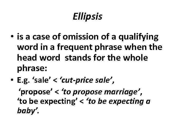 Ellipsis • is a case of omission of a qualifying word in a frequent