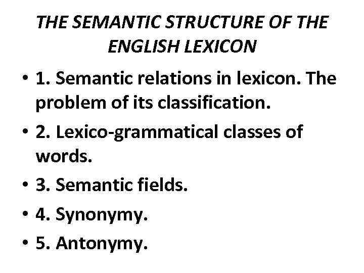 THE SEMANTIC STRUCTURE OF THE ENGLISH LEXICON • 1. Semantic relations in lexicon. The
