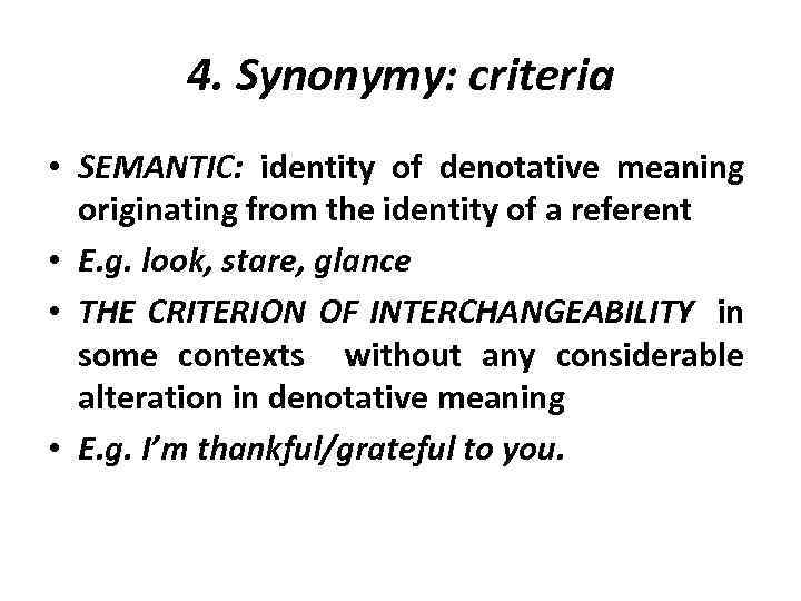 4. Synonymy: criteria • SEMANTIC: identity of denotative meaning originating from the identity of
