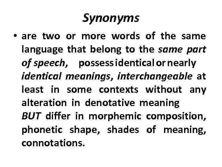 Synonyms • are two or more words of the same language that belong to