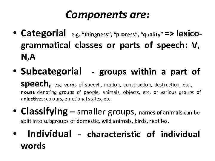 Components are: • Categorial => lexicogrammatical classes or parts of speech: V, N, A